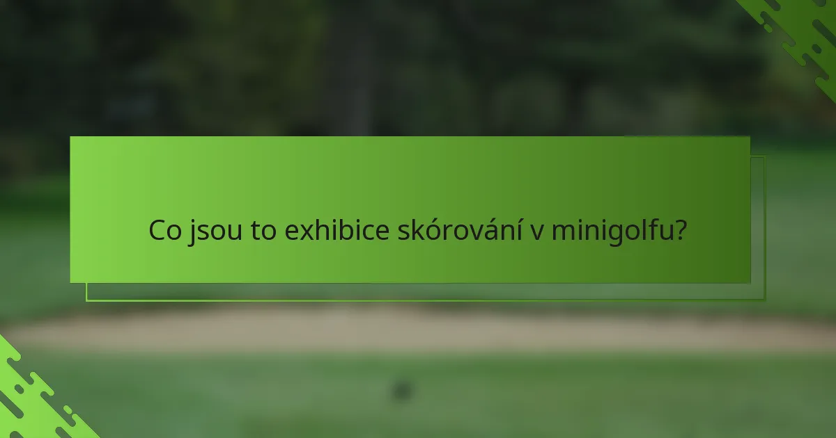 Co jsou to exhibice skórování v minigolfu?