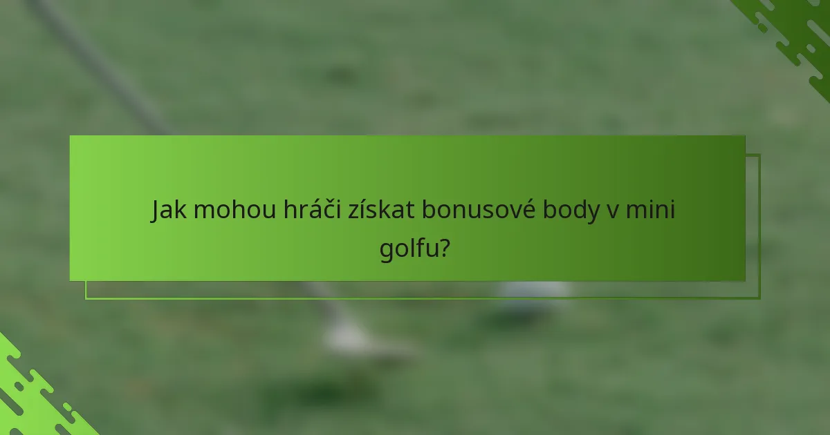 Jak mohou hráči získat bonusové body v mini golfu?