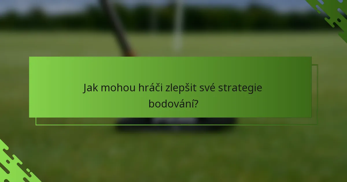 Jak mohou hráči zlepšit své strategie bodování?