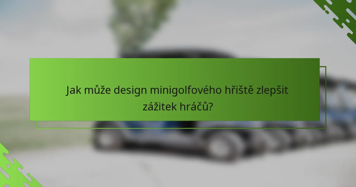 Jak může design minigolfového hřiště zlepšit zážitek hráčů?
