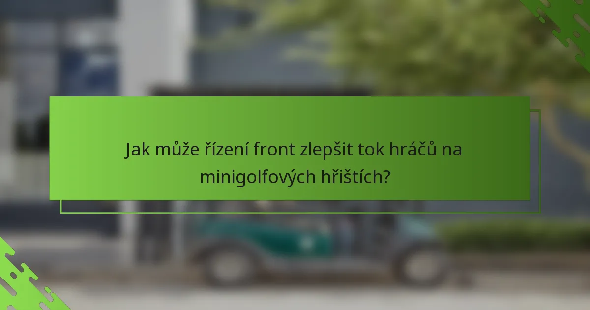 Jak může řízení front zlepšit tok hráčů na minigolfových hřištích?