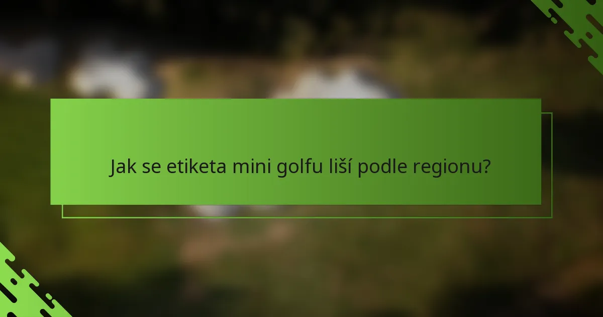 Jak se etiketa mini golfu liší podle regionu?