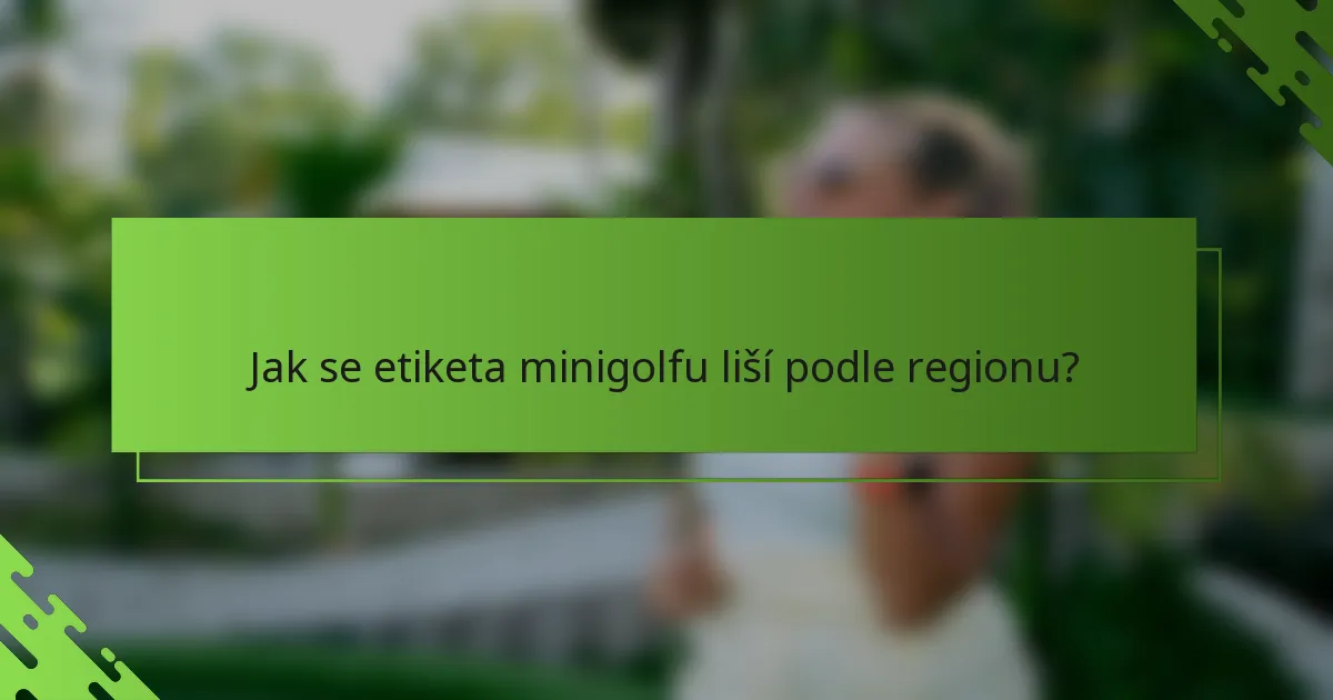 Jak se etiketa minigolfu liší podle regionu?