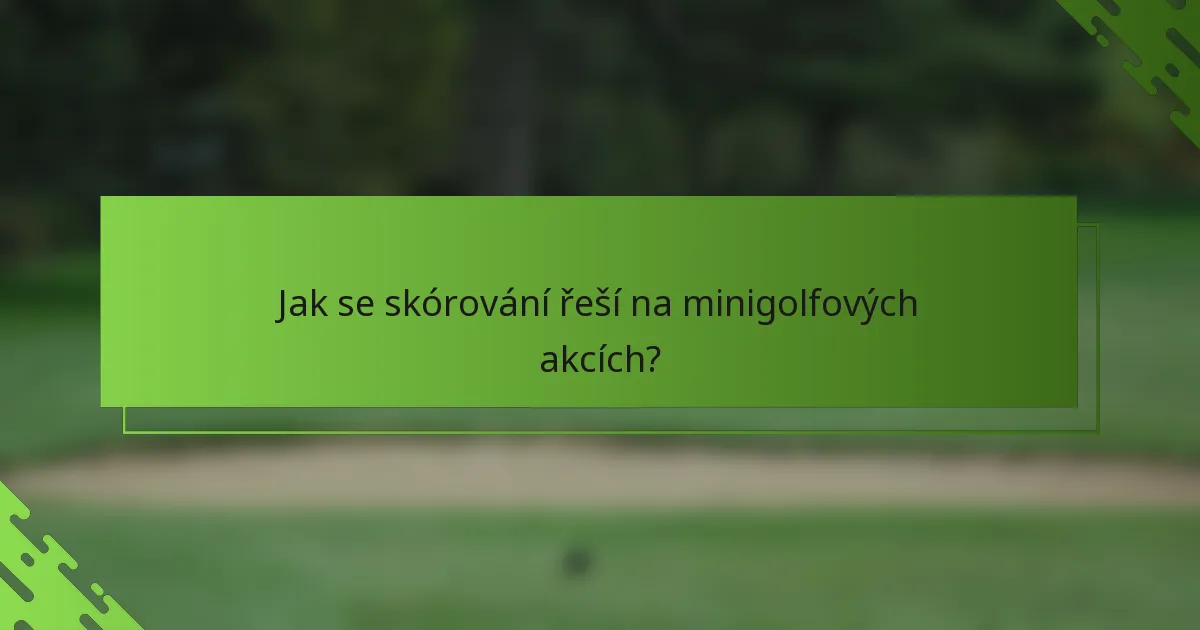 Jak se skórování řeší na minigolfových akcích?