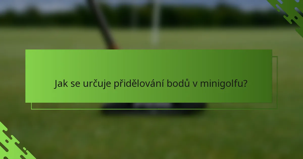 Jak se určuje přidělování bodů v minigolfu?