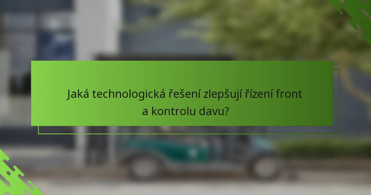 Jaká technologická řešení zlepšují řízení front a kontrolu davu?