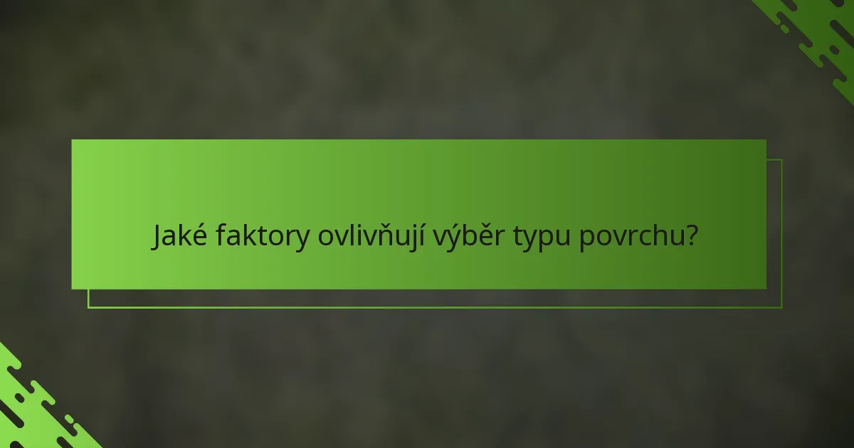 Jaké faktory ovlivňují výběr typu povrchu?