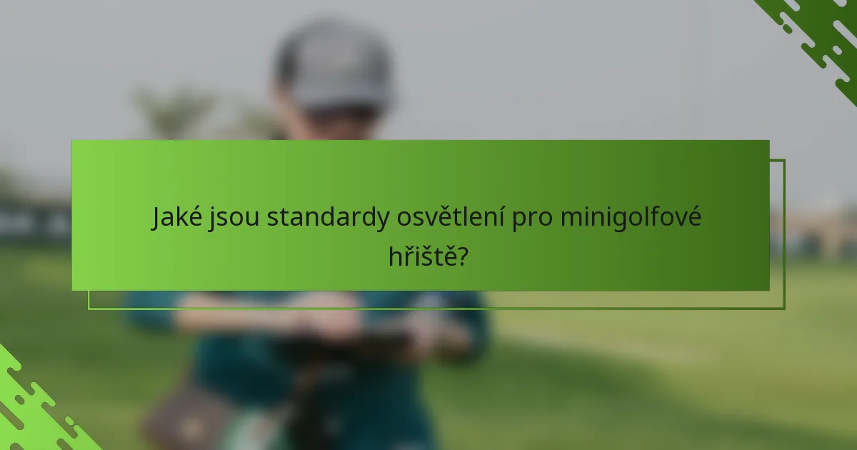 Jaké jsou standardy osvětlení pro minigolfové hřiště?