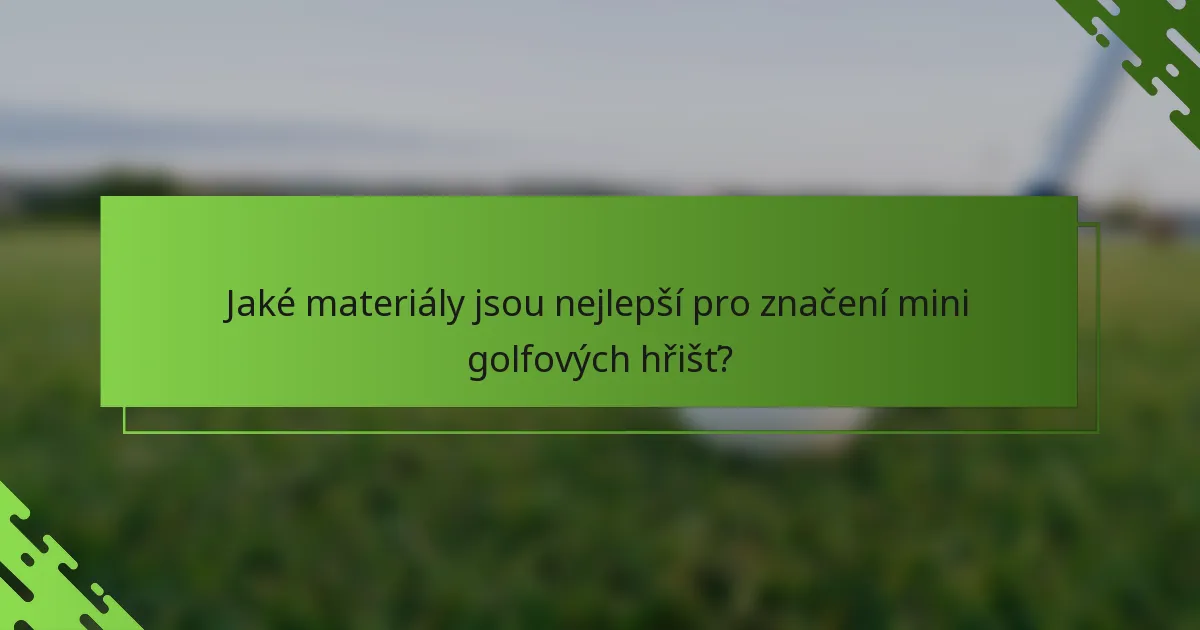Jaké materiály jsou nejlepší pro značení mini golfových hřišť?