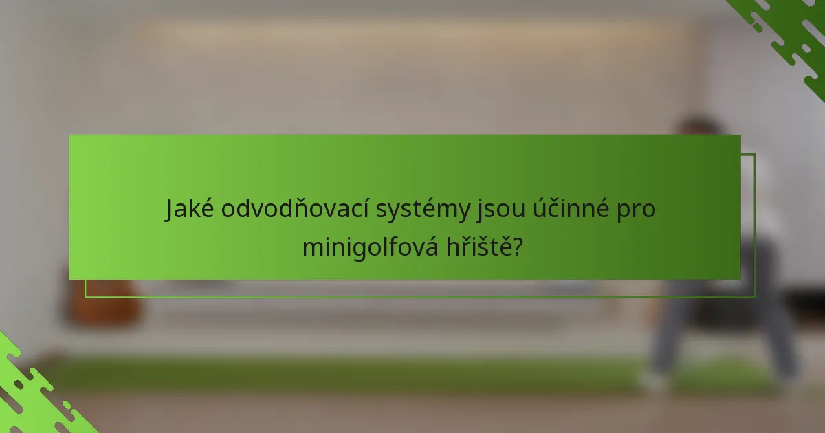 Jaké odvodňovací systémy jsou účinné pro minigolfová hřiště?