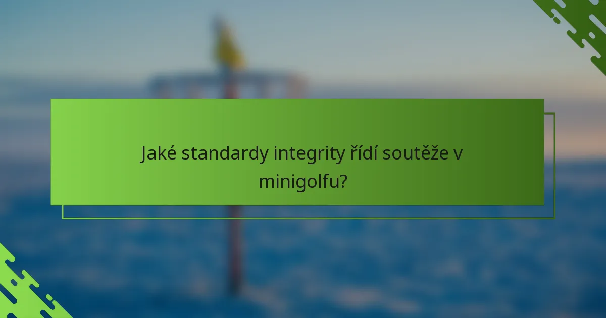 Jaké standardy integrity řídí soutěže v minigolfu?