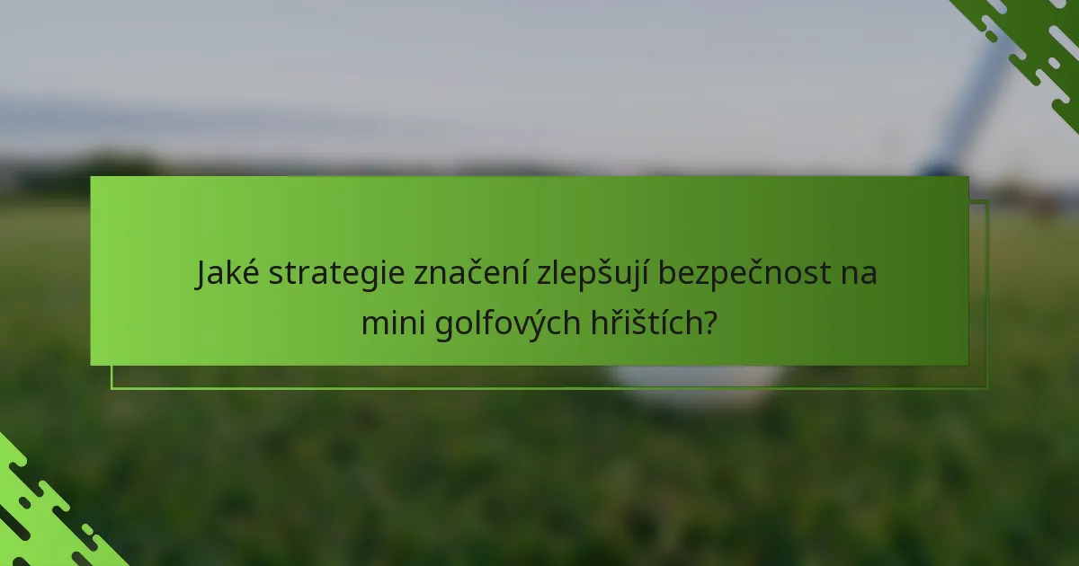 Jaké strategie značení zlepšují bezpečnost na mini golfových hřištích?
