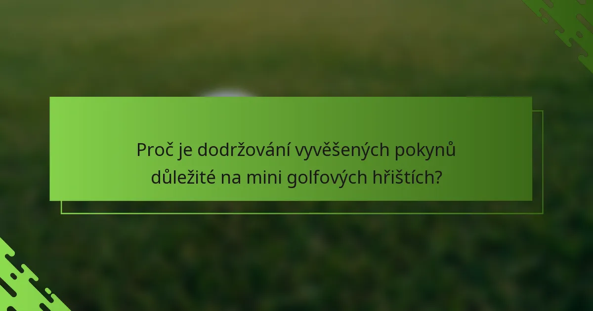 Proč je dodržování vyvěšených pokynů důležité na mini golfových hřištích?